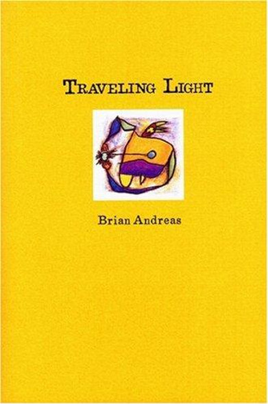 Traveling Light: Stories & Drawings for a Quiet Mind front cover by Brian Andreas, ISBN: 0964266091