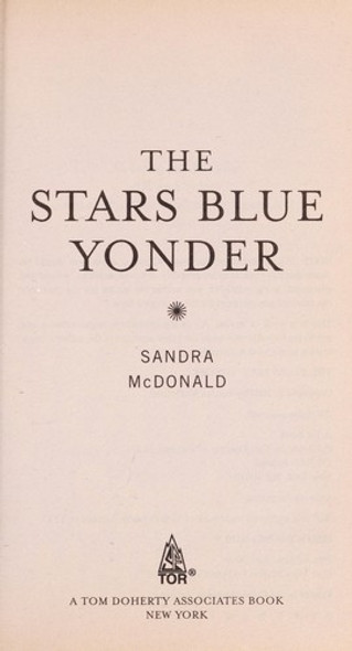 The Stars Blue Yonder front cover by Sandra McDonald, ISBN: 0765360209