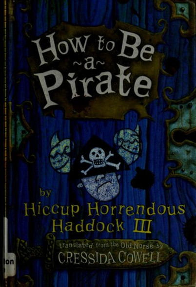 How to Be a Pirate: the Heroic Misadventures of Hiccup the Viking front cover by Cressida Cowell, ISBN: 0316155985
