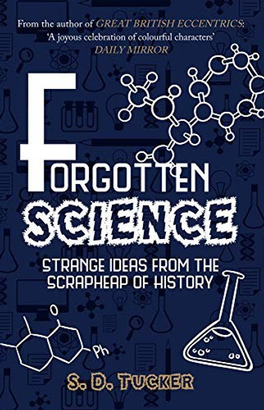 Forgotten Science: Strange Ideas From the Scrapheap of History front cover by S. D. Tucker, ISBN: 1445686570