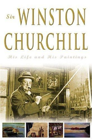 Sir Winston Churchill: His Life and His Paintings front cover by David Coombs,Minnie S. Churchill, ISBN: 0762420812