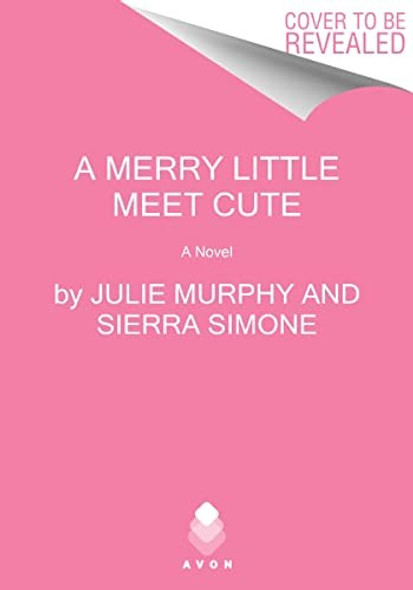 A Merry Little Meet Cute: A Novel (A Christmas Notch, 1) front cover by Julie Murphy,Sierra Simone, ISBN: 0063222590