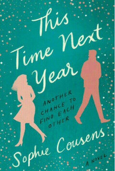 This Time Next Year: A GMA Book Club Pick (A Novel) front cover by Sophie Cousens, ISBN: 059319120X