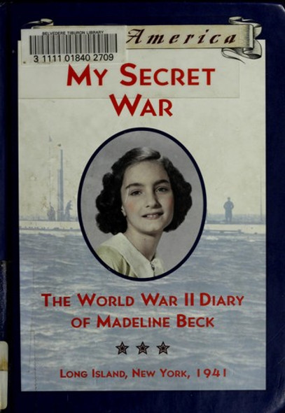 My Secret War: The World War II Diary of Madeline Beck (Dear America) front cover by Mary Pope Osborne, ISBN: 0590687158