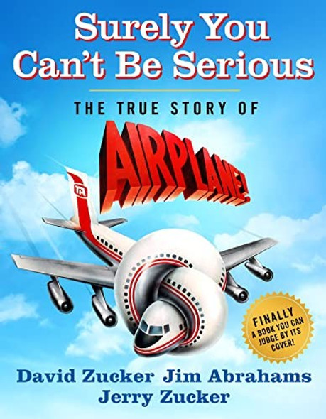 Surely You Can't Be Serious: The True Story of Airplane! front cover by David Zucker,Jim Abrahams,Jerry Zucker, ISBN: 1250289319