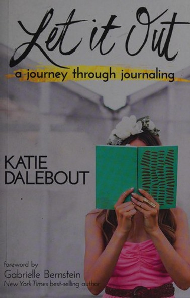 Let It Out: A Journey Through Journaling front cover by Katie Dalebout, ISBN: 1401947441