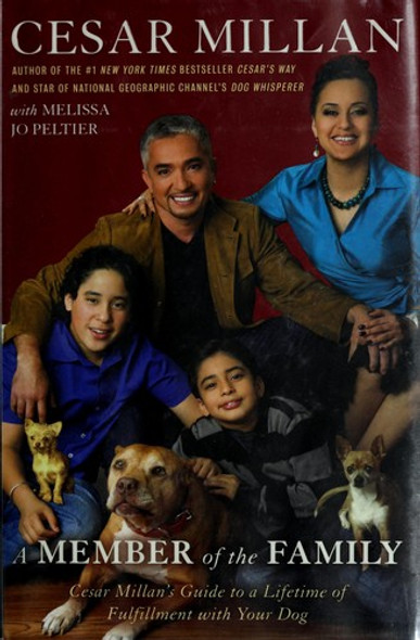 A Member of the Family: Cesar Millan's Guide to a Lifetime of Fulfillment with Your Dog front cover by Cesar Millan, Melissa Jo Peltier, ISBN: 0307408914