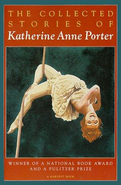 The Collected Stories of Katherine Anne Porter front cover by Katherine Anne Porter, ISBN: 0156188767