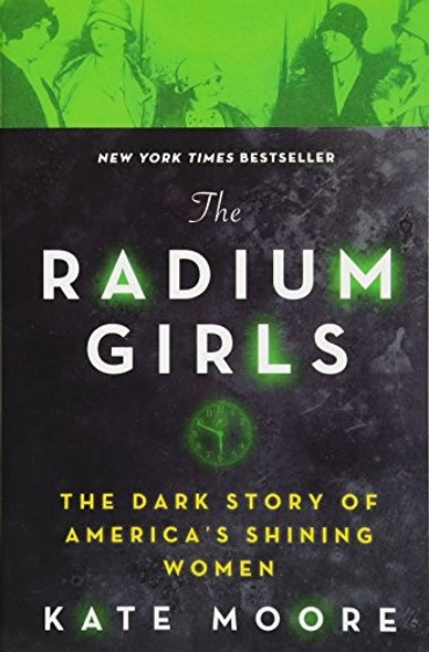 The Radium Girls: The Dark Story of America's Shining Women front cover by Kate Moore, ISBN: 1492650951