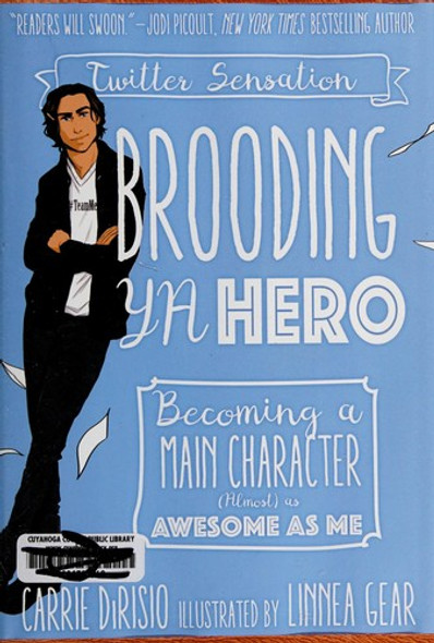 Brooding YA Hero: Becoming a Main Character (Almost) as Awesome as Me front cover by Carrie Ann DiRisio,Broody McHottiepants, ISBN: 1510726667
