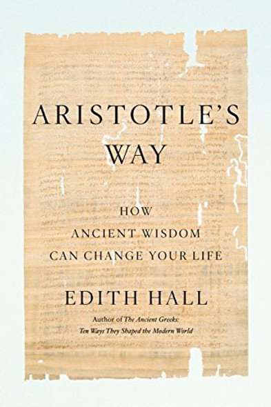 Aristotle's Way: How Ancient Wisdom Can Change Your Life front cover by Edith Hall, ISBN: 0735220808