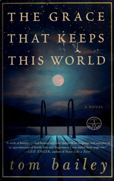 The Grace That Keeps This World: A Novel front cover by Tom Bailey, ISBN: 0307238024