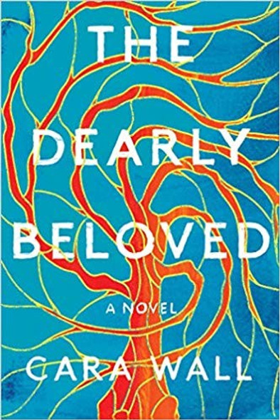 The Dearly Beloved: A Novel front cover by Cara Wall, ISBN: 198210452X