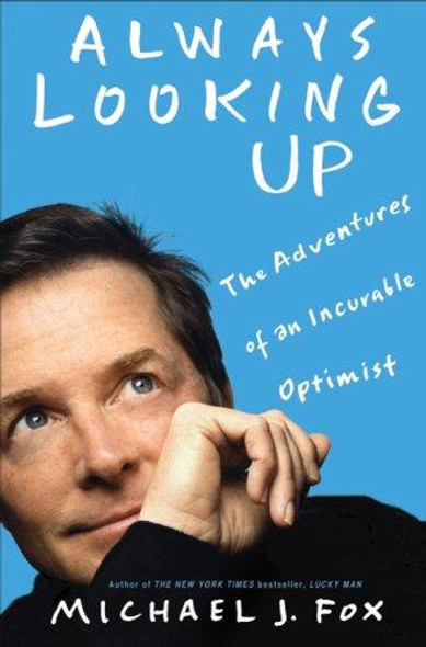 Always Looking Up: the Adventures of an Incurable Optimist front cover by Michael J. Fox, ISBN: 1401303382