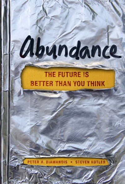 Abundance: The Future Is Better Than You Think (Exponential Technology Series) front cover by Peter H. Diamandis,Steven Kotler, ISBN: 1451614217