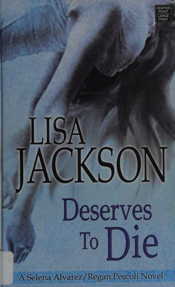 Deserves to Die (Selena Alvarez/Regan Pescoli) front cover by Lisa Jackson, ISBN: 1420118528