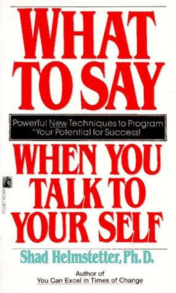 What to Say When you Talk To Yourself front cover by Shad Helmstetter, ISBN: 0671708821