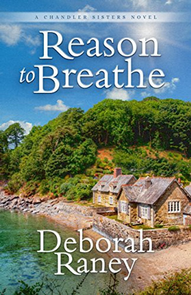 Reason to Breathe (Chandler Sisters, 1) front cover by Deborah Raney, ISBN: 1683700619