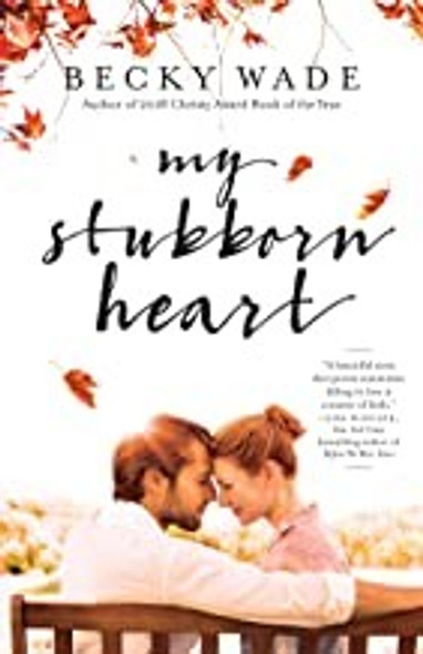 My Stubborn Heart front cover by Becky Wade, ISBN: 0764232215