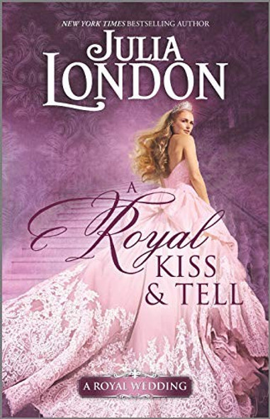 A Royal Kiss & Tell (A Royal Wedding) front cover by Julia London, ISBN: 1335136975