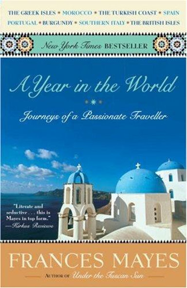 A Year In the World: Journeys of a Passionate Traveller front cover by Frances Mayes, ISBN: 0767910060