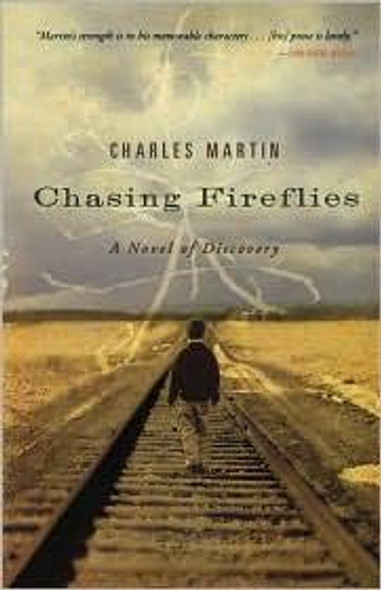 Chasing Fireflies: A Novel of Discovery front cover by Charles Martin, ISBN: 1595543252