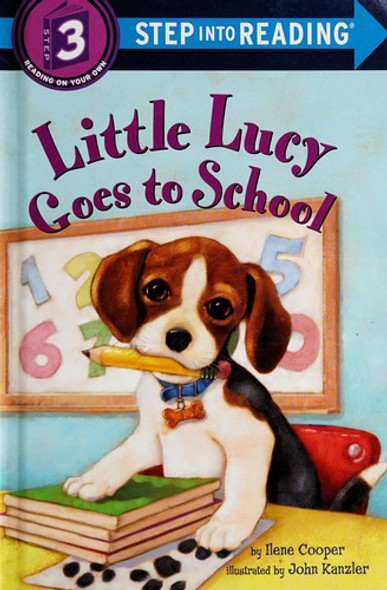 Little Lucy Goes to School (Step into Reading, Level 3) front cover by Ilene Cooper, John Kanzler, ISBN: 0385369948