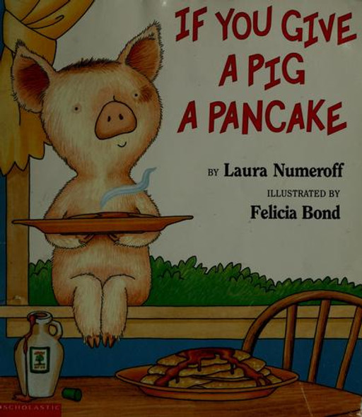 If You Give a Pig a Pancake front cover by Laura Numeroff, Felicia Bond, ISBN: 0439046211