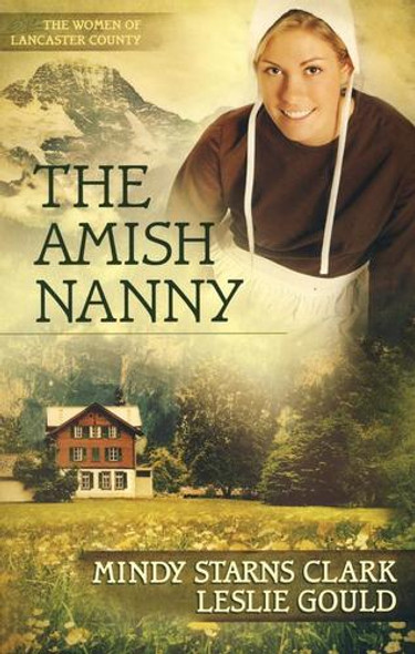 The Amish Nanny (The Women of Lancaster County) front cover by Mindy Starns Clark, Leslie Gould, ISBN: 0736938613