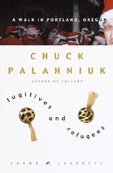Fugitives and Refugees: a Walk In Portland, Oregon front cover by Chuck Palahniuk, ISBN: 1400047838