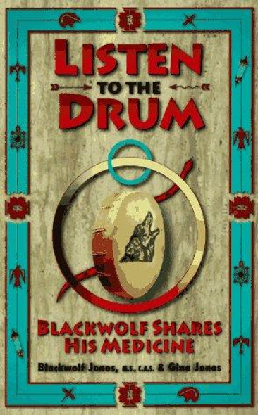 Listen to the Drum: Blackwolf Shares His Medicine front cover by Robert Blackwolf Jones,Gina Jones, ISBN: 1881394077