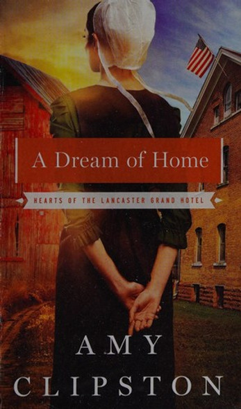 A Dream of Home (Hearts of the Lancaster Grand Hotel) front cover by Amy Clipston, ISBN: 031033585X
