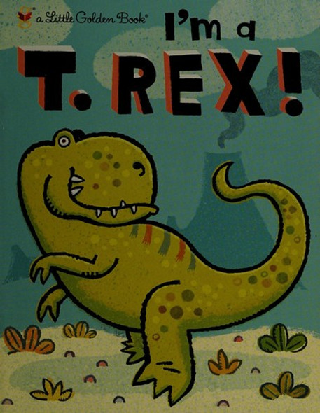 I'm a T. Rex! (Little Golden Book) front cover by Dennis Shealy, ISBN: 0375858067