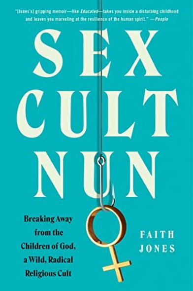 Sex Cult Nun: Breaking Away from the Children of God, a Wild, Radical Religious Cult front cover by Faith Jones, ISBN: 0062952471