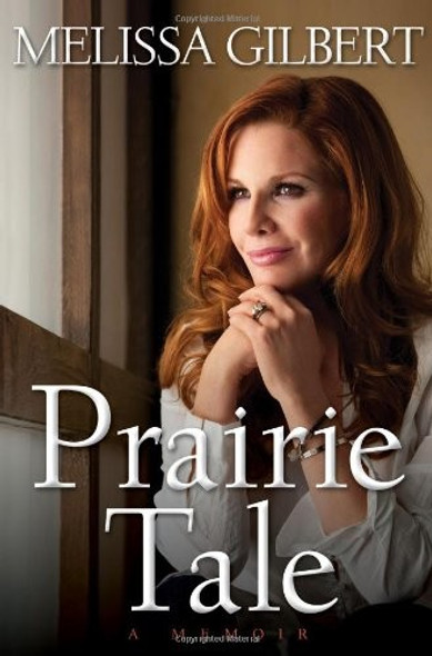 Prairie Tale: A Memoir front cover by Melissa Gilbert, ISBN: 1416599142