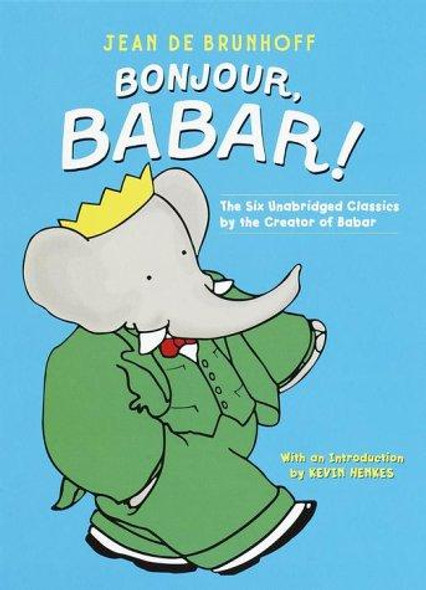 Bonjour, Babar!: The Six Unabridged Classics by the Creator of Babar front cover by Jean De Brunhoff, ISBN: 0375810609