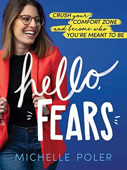 Hello, Fears: Crush Your Comfort Zone and Become Who You're Meant to Be (Motivational Self-Confidence Book for Women and Men) front cover by Michelle Poler, ISBN: 1492688894