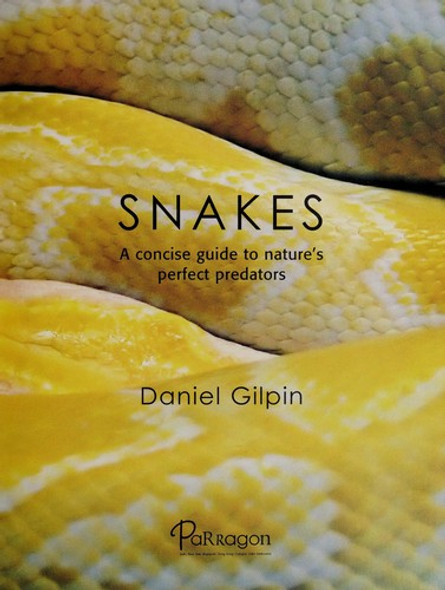 Snakes: A Concise Guide to Nature's Perfect Predators front cover by Daniel Gilpin, ISBN: 1407501933
