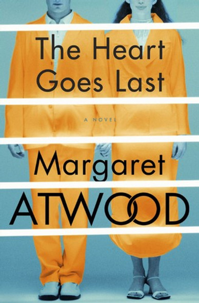 The Heart Goes Last: A Novel front cover by Margaret Atwood, ISBN: 1101912367