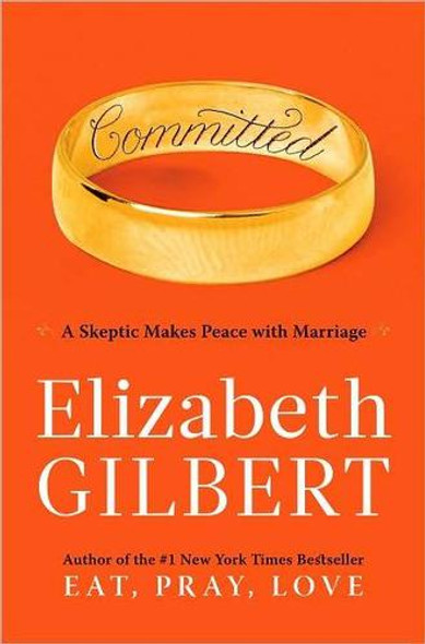 Committed: a Skeptic Makes Peace with Marriage front cover by Elizabeth Gilbert, ISBN: 0670021652