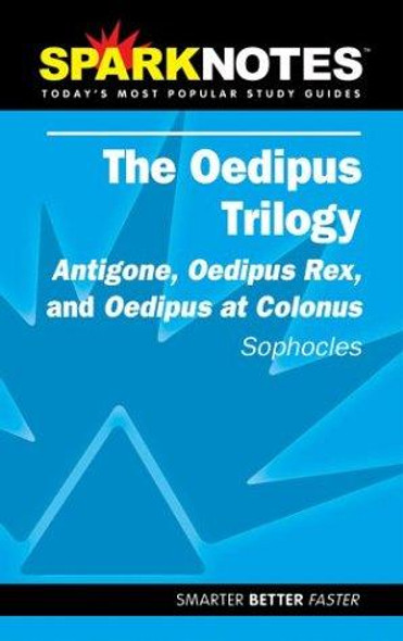 The Oedipus Plays: Antigone, Oedipus Rex, and Oedipus at Colonus (SparksNotes) front cover by Sophocles,SparkNotes Editors, ISBN: 158663402X