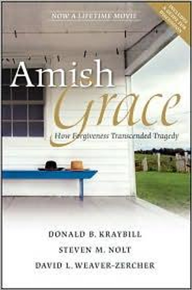 Amish Grace: How Forgiveness Transcended Tragedy front cover by Donald B. Kraybill, Steven M. Nolt, David L. Weaver-Zercher, ISBN: 0470344040