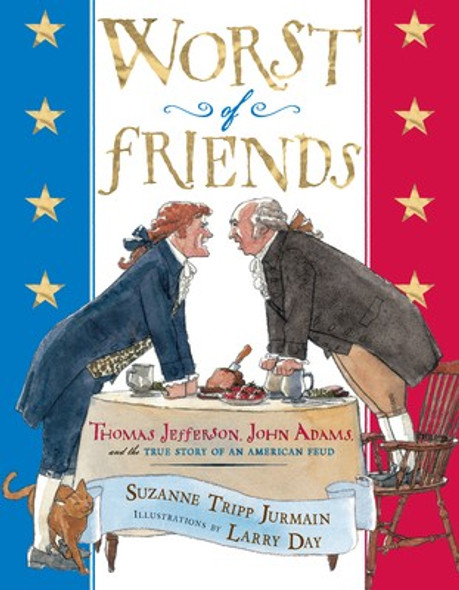 Worst of Friends: Thomas Jefferson, John Adams and the True Story of an American Feud front cover by Suzanne Tripp Jurmain, ISBN: 0525479031