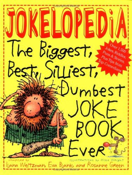 Jokelopedia: The Biggest, Best, Silliest, Dumbest Joke Book Ever front cover by Eva Blank,Alison Benjamin,Rosanne Green,Ilana Weitzman,Mike Wright, ISBN: 0761112146