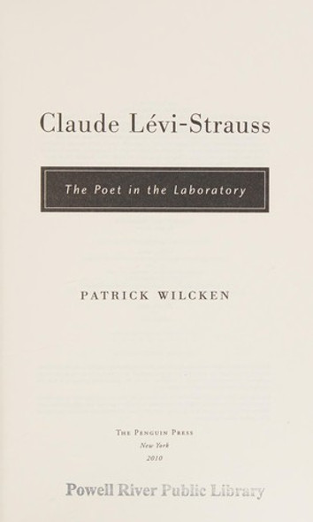 Claude Levi-Strauss: The Poet in the Laboratory front cover by Patrick Wilcken, ISBN: 1594202737