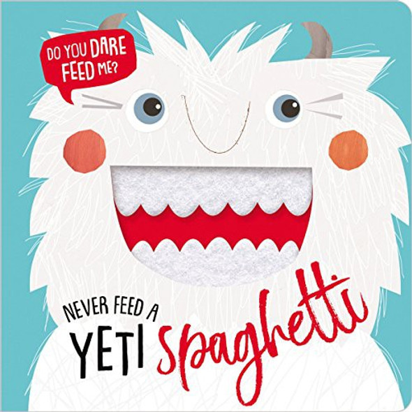 Never Feed a Yeti Spaghetti front cover by Make Believe Ideas Ltd., ISBN: 1788432304
