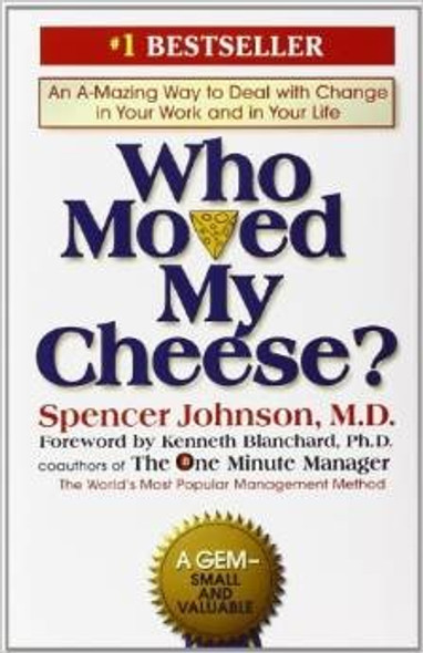 Who Moved My Cheese? an Amazing Way to Deal with Change In Your Work and In Your Life front cover by Spencer Johnson, ISBN: 0399144463
