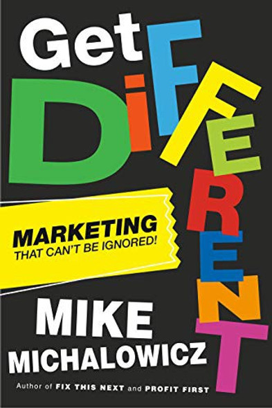 Get Different: Marketing That Can't Be Ignored! front cover by Mike Michalowicz, ISBN: 0593330633