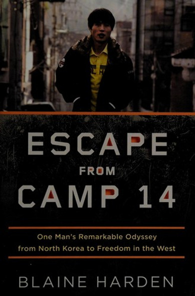 Escape from Camp 14: One Man's Remarkable Odyssey from North Korea to Freedom in the West front cover by Blaine Harden, ISBN: 0670023329