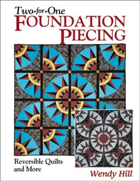 Two-for-One Foundation Piecing: Reversible Quilts and More front cover by Wendy Hill, ISBN: 1571201696